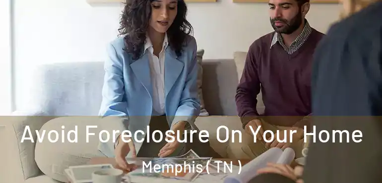  Avoid Foreclosure On Your Home Memphis ( TN )