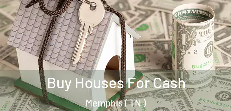  Buy Houses For Cash Memphis ( TN )