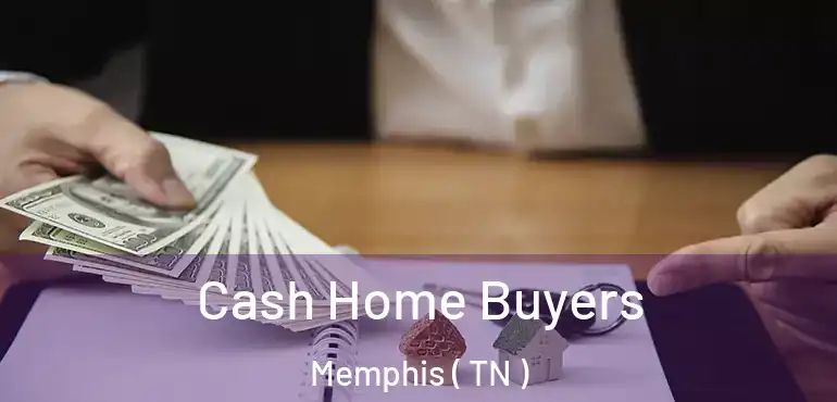  Cash Home Buyers Memphis ( TN )