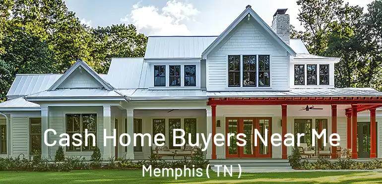  Cash Home Buyers Near Me Memphis ( TN )