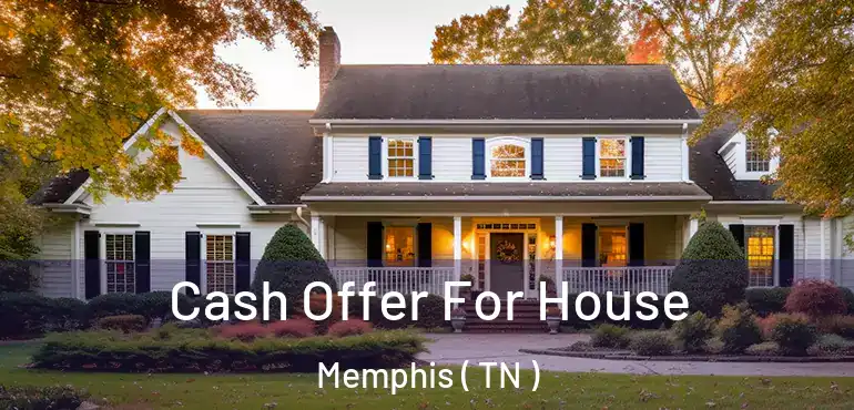  Cash Offer For House Memphis ( TN )