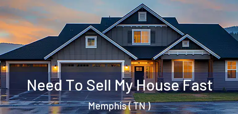  Need To Sell My House Fast Memphis ( TN )