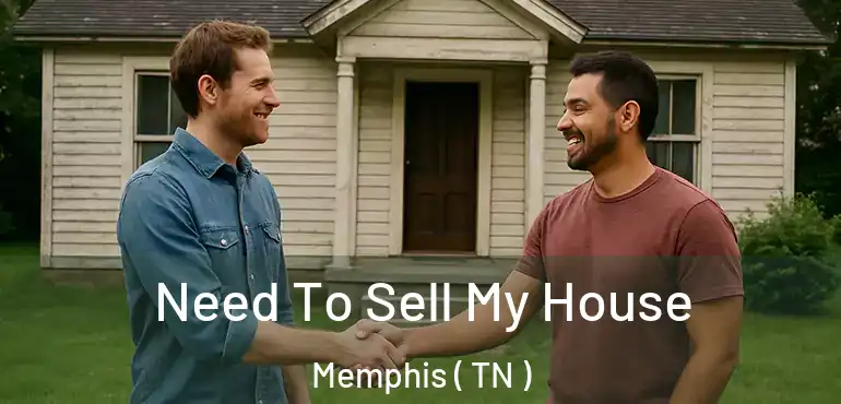  Need To Sell My House Memphis ( TN )