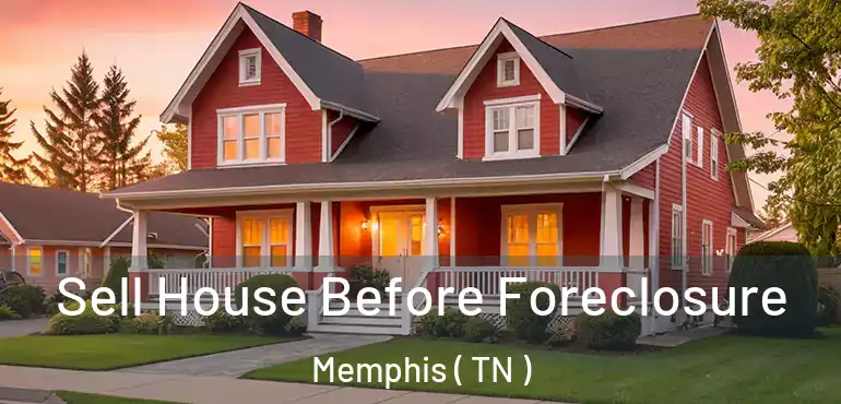  Sell House Before Foreclosure Memphis ( TN )