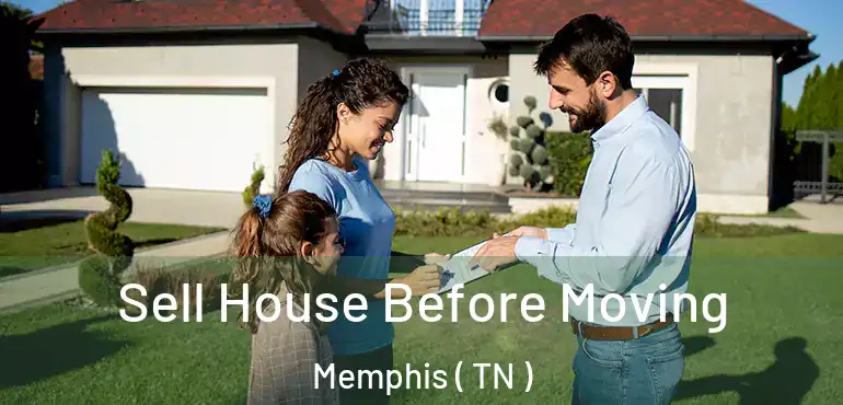  Sell House Before Moving Memphis ( TN )