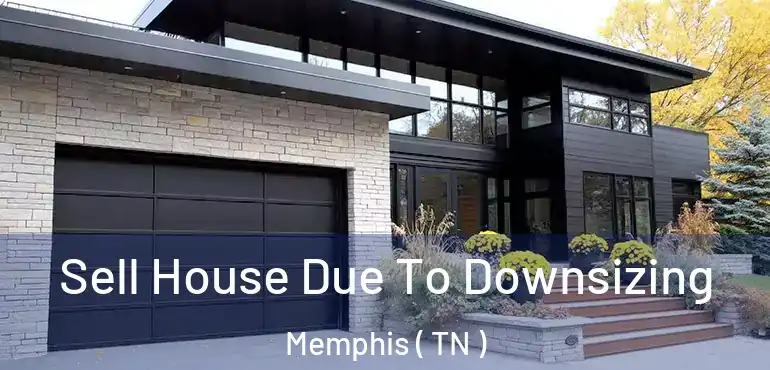  Sell House Due To Downsizing Memphis ( TN )
