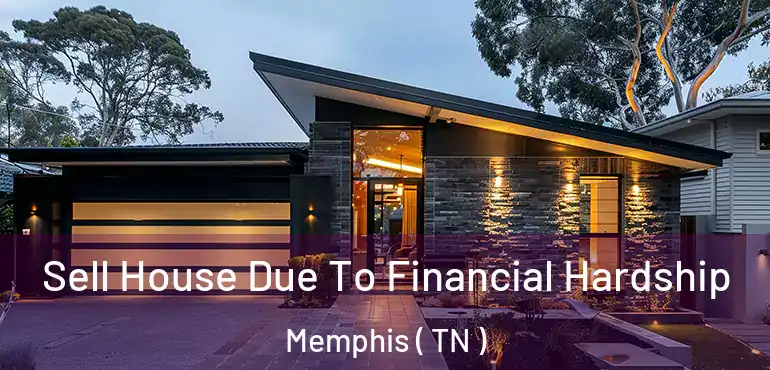  Sell House Due To Financial Hardship Memphis ( TN )