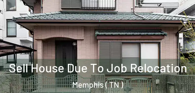  Sell House Due To Job Relocation Memphis ( TN )