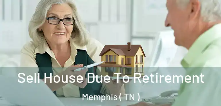  Sell House Due To Retirement Memphis ( TN )