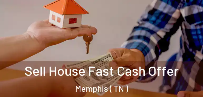  Sell House Fast Cash Offer Memphis ( TN )
