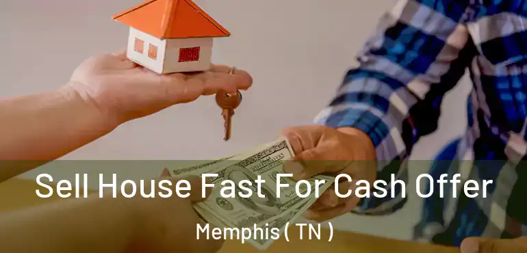  Sell House Fast For Cash Offer Memphis ( TN )
