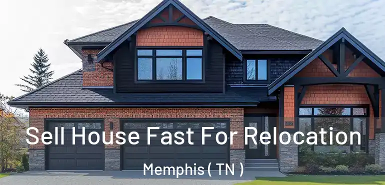  Sell House Fast For Relocation Memphis ( TN )