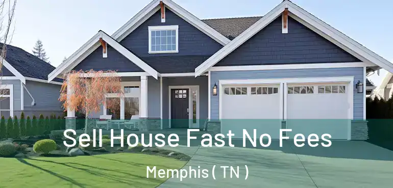  Sell House Fast No Fees Memphis ( TN )