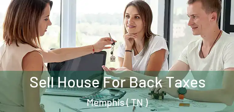  Sell House For Back Taxes Memphis ( TN )