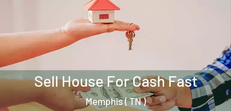  Sell House For Cash Fast Memphis ( TN )