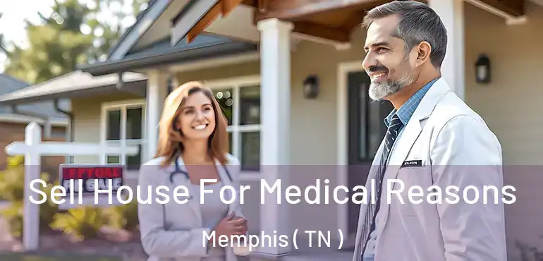  Sell House For Medical Reasons Memphis ( TN )