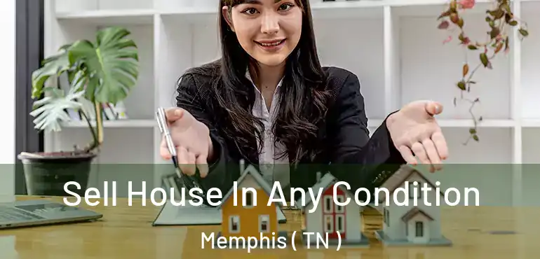  Sell House In Any Condition Memphis ( TN )