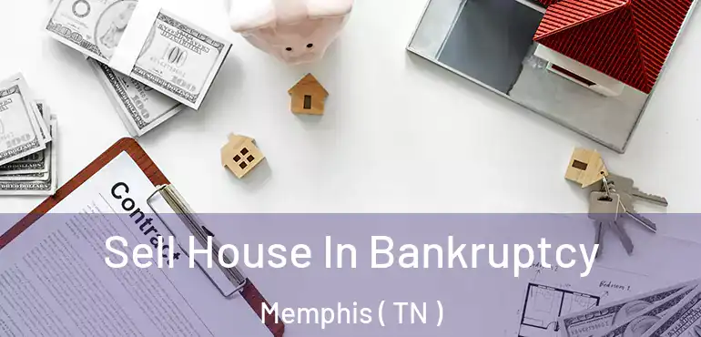  Sell House In Bankruptcy Memphis ( TN )