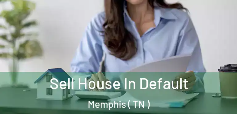  Sell House In Default Memphis ( TN )
