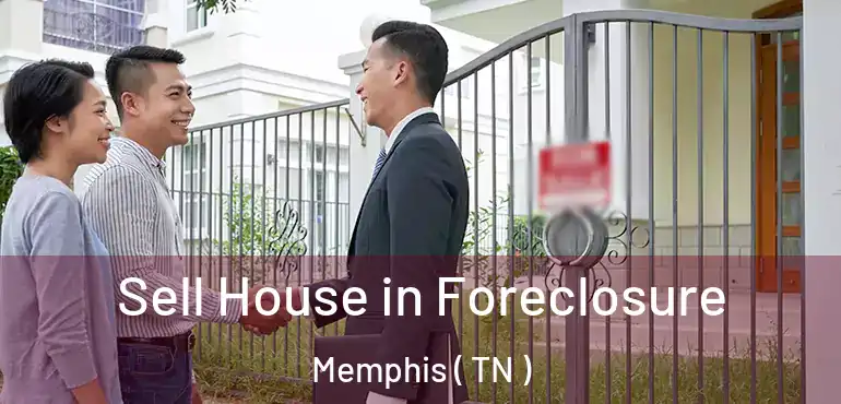  Sell House in Foreclosure Memphis ( TN )