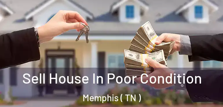  Sell House In Poor Condition Memphis ( TN )