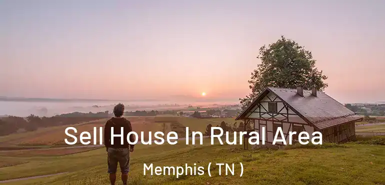  Sell House In Rural Area Memphis ( TN )