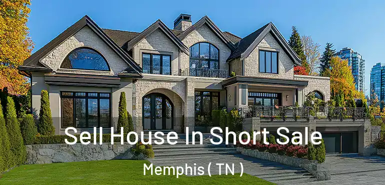  Sell House In Short Sale Memphis ( TN )