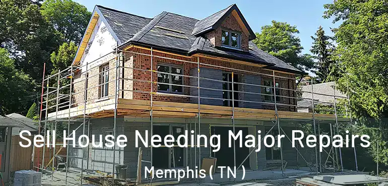  Sell House Needing Major Repairs Memphis ( TN )