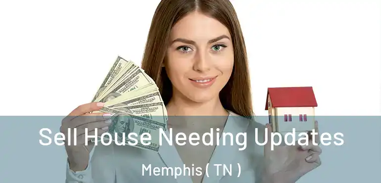  Sell House Needing Updates Memphis ( TN )