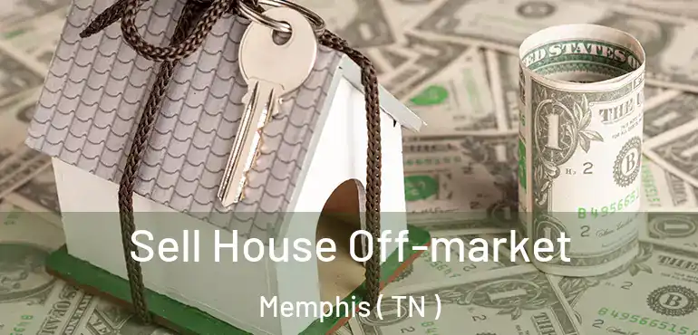  Sell House Off-market Memphis ( TN )