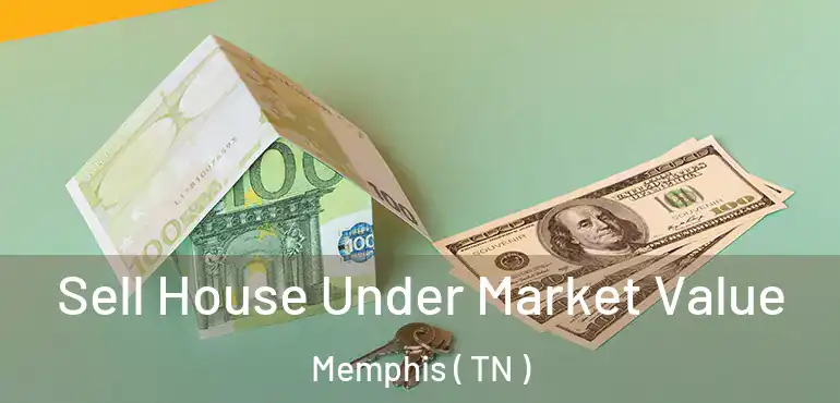  Sell House Under Market Value Memphis ( TN )