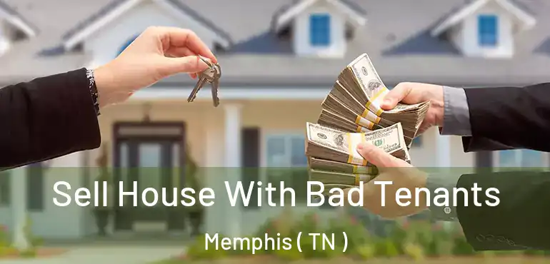  Sell House With Bad Tenants Memphis ( TN )