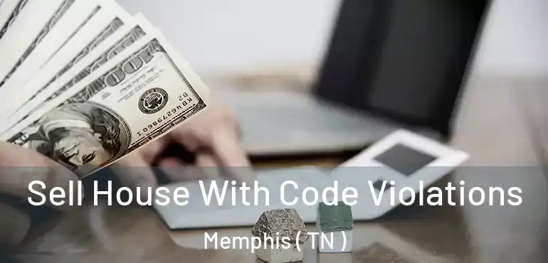  Sell House With Code Violations Memphis ( TN )