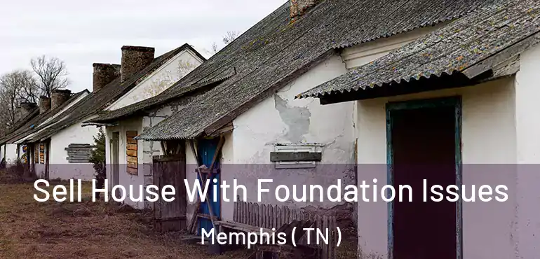  Sell House With Foundation Issues Memphis ( TN )