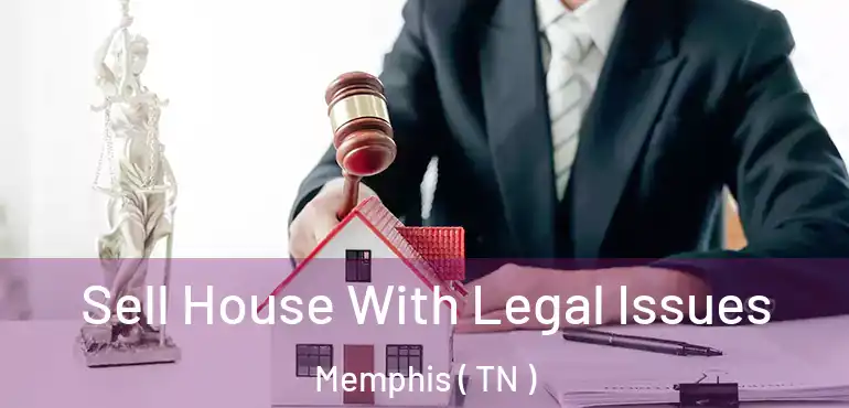  Sell House With Legal Issues Memphis ( TN )