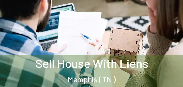  Sell House With Liens Memphis ( TN )