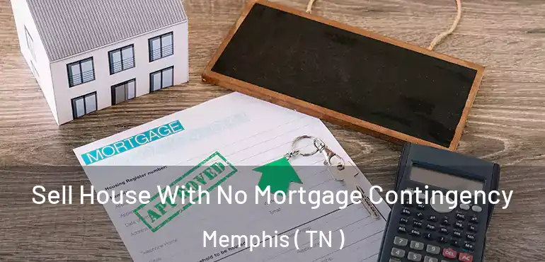  Sell House With No Mortgage Contingency Memphis ( TN )