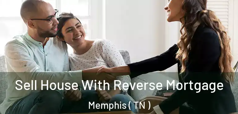  Sell House With Reverse Mortgage Memphis ( TN )