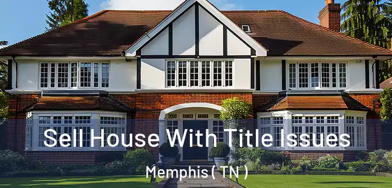  Sell House With Title Issues Memphis ( TN )