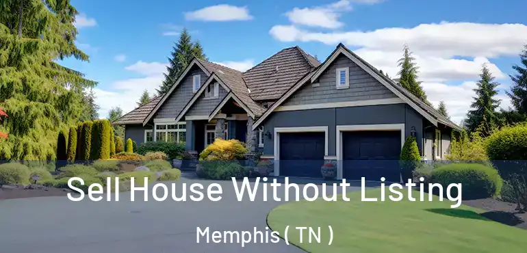  Sell House Without Listing Memphis ( TN )