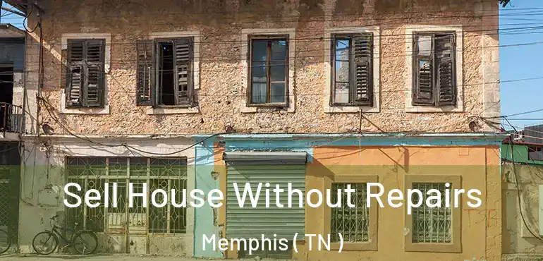  Sell House Without Repairs Memphis ( TN )