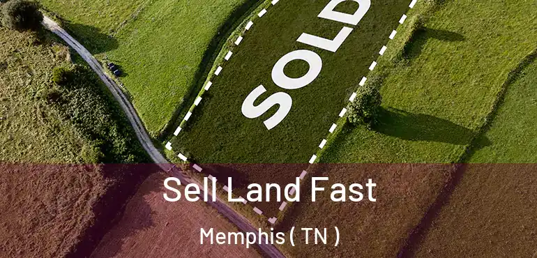  Sell Land Fast Memphis ( TN )