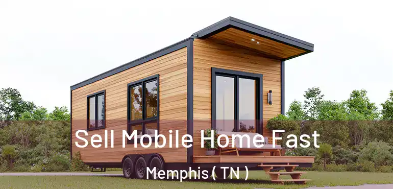  Sell Mobile Home Fast Memphis ( TN )