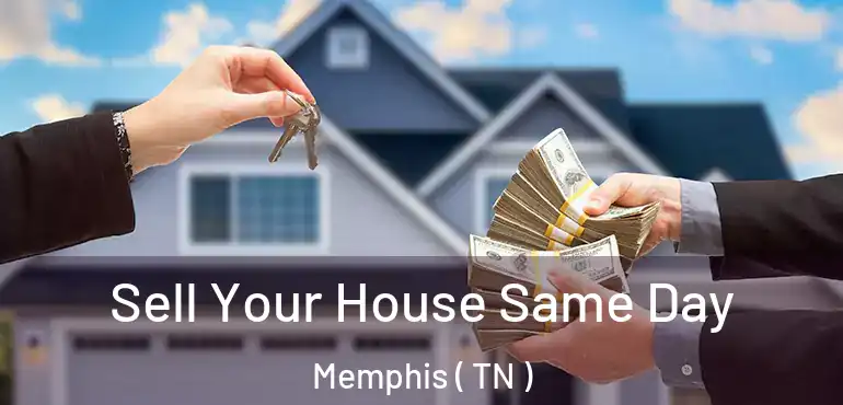  Sell Your House Same Day Memphis ( TN )
