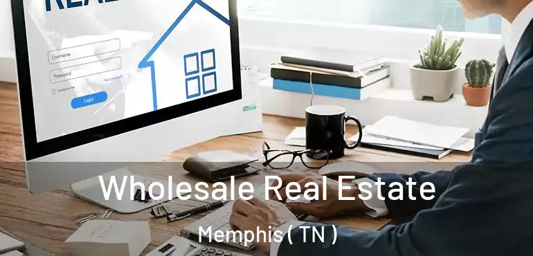  Wholesale Real Estate Memphis ( TN )