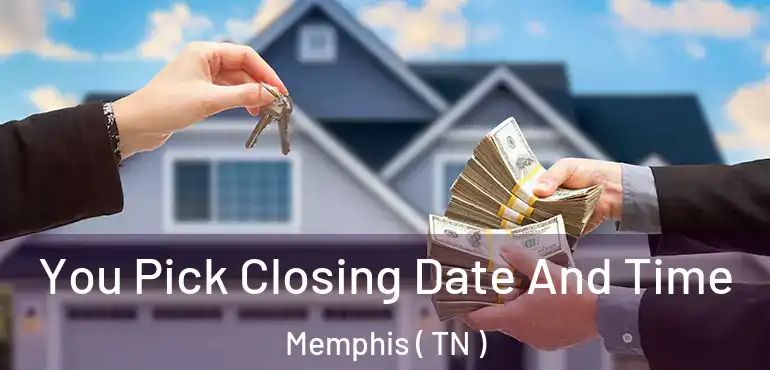  You Pick Closing Date And Time Memphis ( TN )